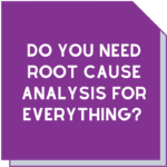 Root cause analysis can help find a problem before it becomes a big issue