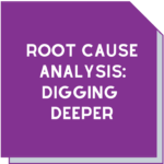 Root cause analysis means digging deeper