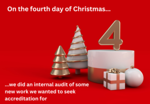 On the fourth day of Christmas we did an internal audit of some new work we wanted to seek accreditation for